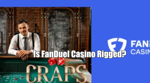 Is FanDuel Casino Rigged?