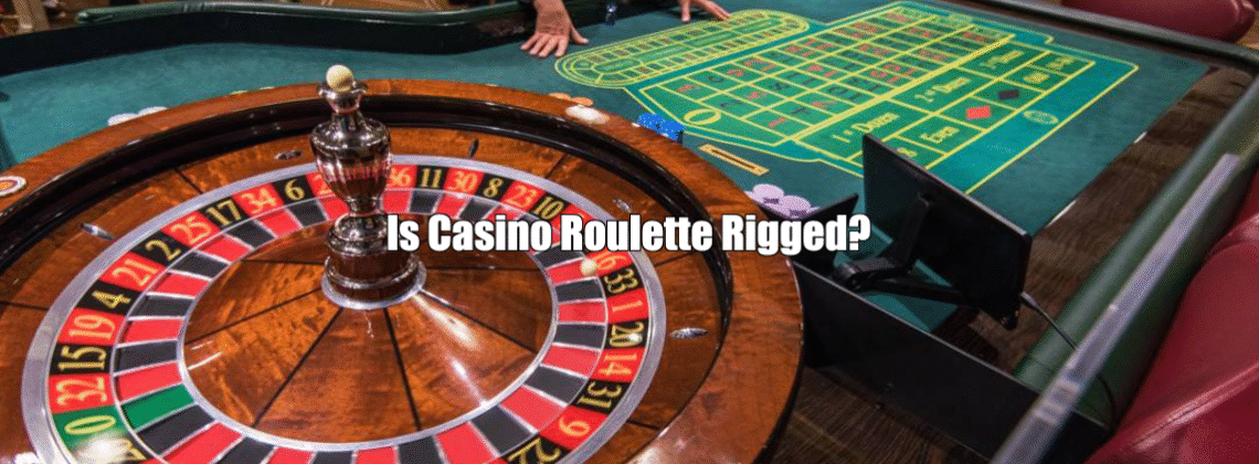 Is Casino Roulette Rigged?