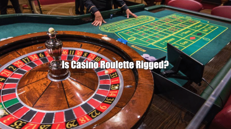 Is Casino Roulette Rigged?